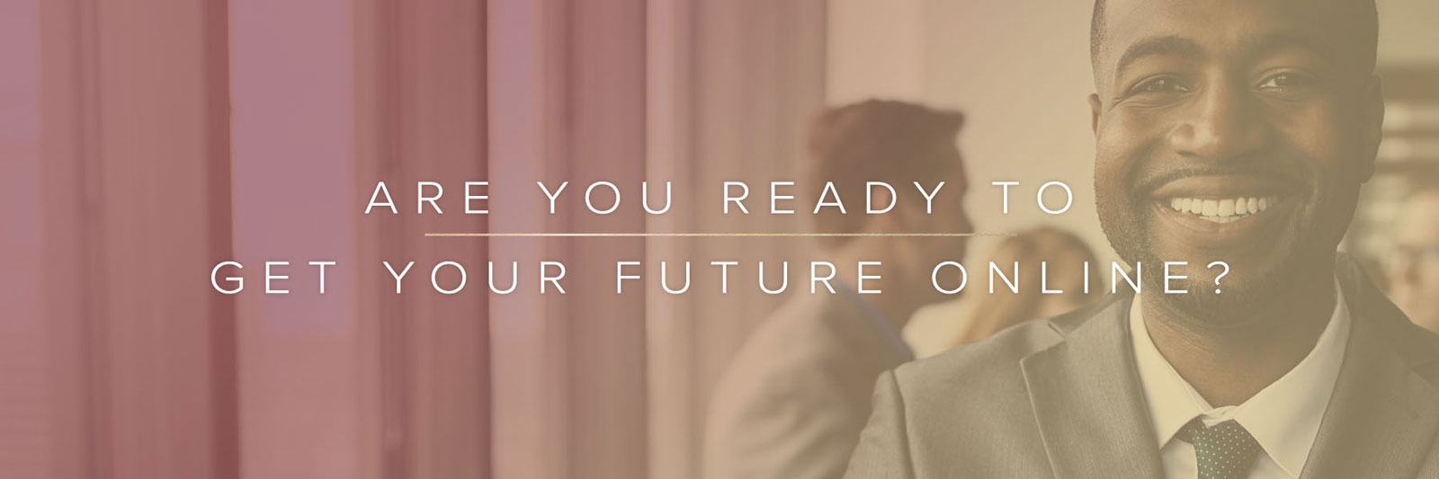 are you ready to get your future online?